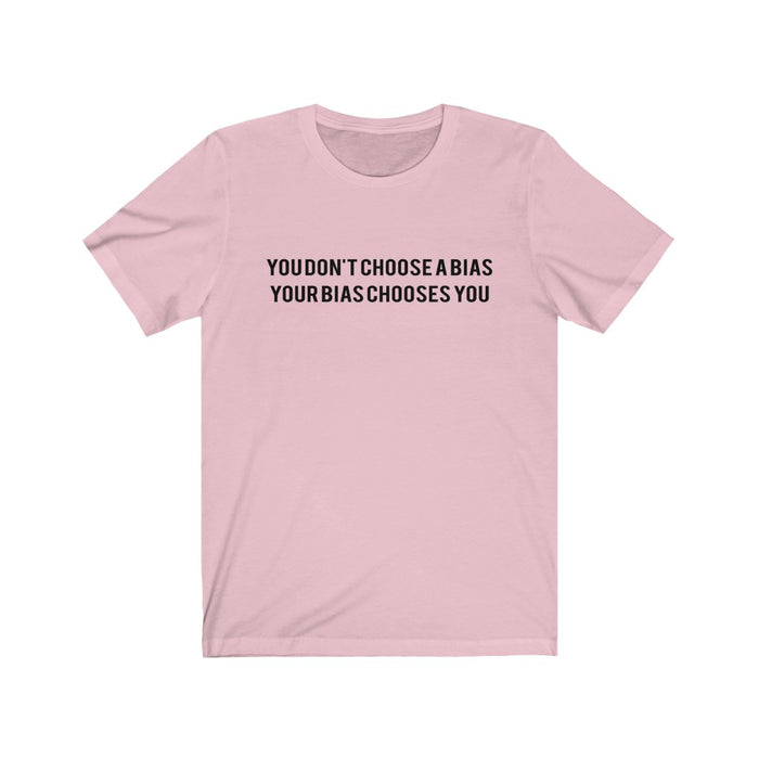 You Don't Choose A Bias Your Bias Chooses You T-Shirt - Trendy Kpop T-shirts - Kpop Classic T-Shirt