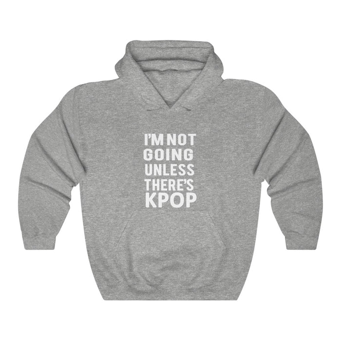 I'm Not Going Unless There's Kpop Hoodie - Trendy Winter Kpop Hoodies Kpop Fashion - Kpop Hooded Sweater