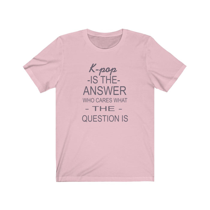 K-Pop Is The Answer Who Cares What The Question Is T-Shirt - Trendy Kpop T-shirts - Kpop Classic T-Shirt