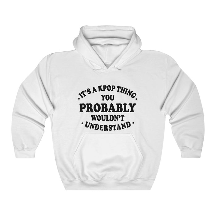It's A Kpop Thing You Probably Wouldn't Understand Hoodie - Trendy Winter Kpop Hoodies - Kpop Hooded Sweater