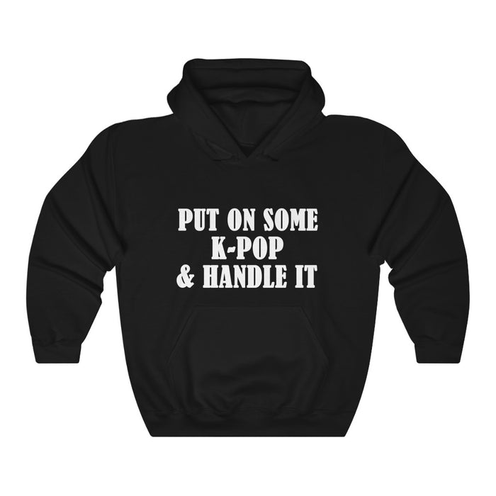 Put On Some K-pop & Handle It Hoodie - Trendy Winter Kpop Hoodies Kpop Fashion - Kpop Hooded Sweater