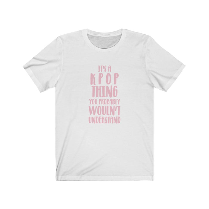 It's A Kpop Thing You Probably Wouln't Understand T-Shirt - Trendy Kpop T-shirts - Kpop Classic T-Shirt