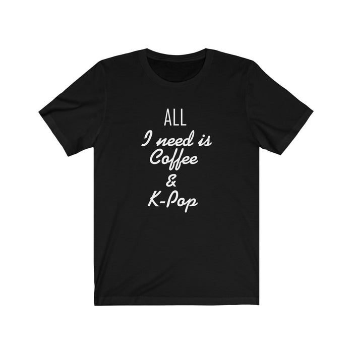 All I Need It Coffee & k-Pop T-Shirt  - Trendy Kpop T-shirts - Kpop Classic T-Shirt