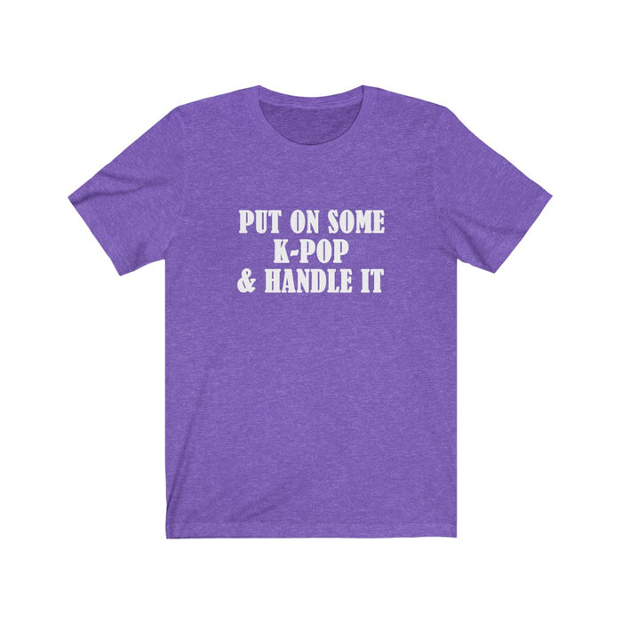 Put On Some K-Pop & Handle It T-Shirt - Trendy Kpop T-shirts - Kpop Classic T-Shirt