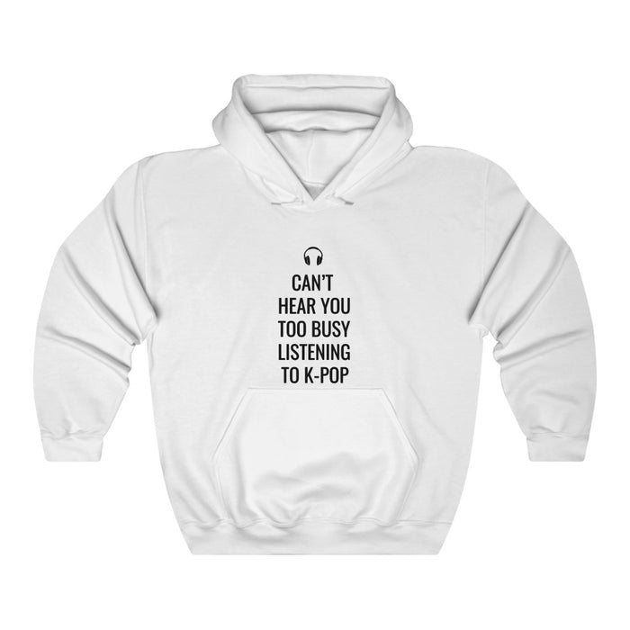 Headphone Can't Hear You Too Busy Listening To K-Pop Hoodie - Trendy Winter Kpop Hoodies Kpop Fashion - Kpop Hooded Sweater