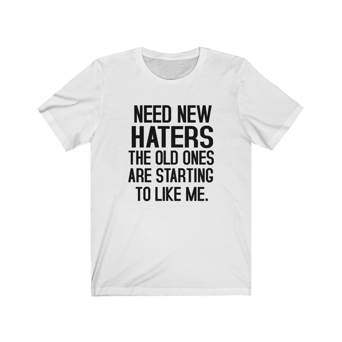 Need New Haters The Old Ones Are Starting To Like Me. T-Shirt - Trendy Kpop T-shirts - Kpop Classic T-Shirt