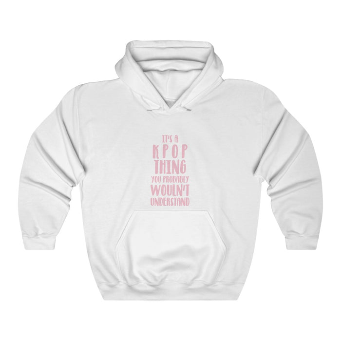 It's A Kpop Thing You Probably Wouldn't Understand  Hoodie - Trendy Winter Kpop Hoodies - Kpop Hooded Sweater
