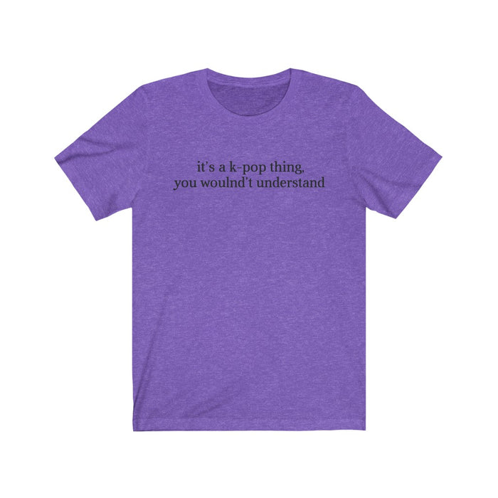 It's A K-Pop Thing, You Wouldn't Understand T-Shirt - Trendy Kpop T-shirts - Kpop Classic T-Shirt