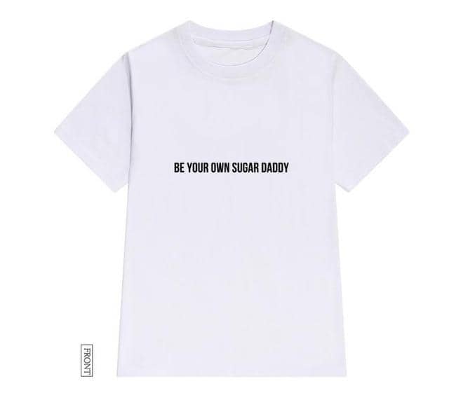 Kpopshop Originals - be your own sugar daddy Women  Funny For Lady Girl Top Tee Hipster Tumblr ins NA-13 - Kpopshop