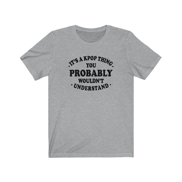 It's A Kpop Thing You Probably Wouldn't Understand  T-Shirt - Trendy Kpop T-shirts - Kpop Classic T-Shirt
