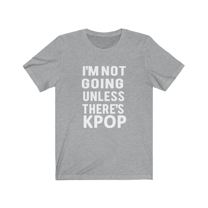 I'm Not Going Unless There's Kpop T-Shirt - Trendy Kpop T-shirts - Kpop Classic T-Shirt