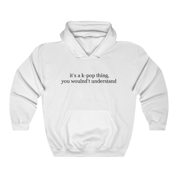 It's a k-pop Think,  You Wouldn't Understand Hoodie - Trendy Winter Kpop Hoodies Kpop Fashion - Kpop Hooded Sweater